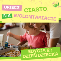 Kolorowa grafika promująca akcję wolontariacką. W górnej części znajduje się napis: „Upiecz ciasto na wolontariacie”, a w prawym dolnym rogu napis: „Edycja 2: Dzień Dziecka”. Na zdjęciu poniżej dorosła osoba pomaga małemu dziecku smarować ciasteczka na blasze przed pieczeniem. W prawym górnym rogu widnieje logo „Kwitnący Dom”.
