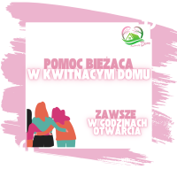 Ilustracja trzech kobiet z ramionami wokół siebie, patrzących wspólnie przed siebie. Napis: ‘Pomoc bieżąca w Kwitnącym Domu’. Poniżej: ‘Zawsze w godzinach otwarcia’. Logo ‘Kwitnący Dom’ w górnym rogu.